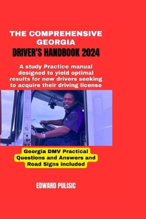 The Comprehensive Georgia Driver's Handbook 2024: A study and practice manual designed to yield optimal results for new drivers seeking to acquire the by Edward Pulisic