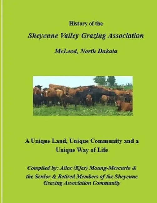 History of the Sheyenne Valley Grazing Association: A Unique Land, Unique Community and a Unique Way of Life by Alice Kjar Maung-Mercurio