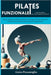 Pilates Funzionale: la Rivoluzione dell'Allenamento Olistico: Guida esplorativa al Futuro del Fitness: Strategie, Esercizi Innovativi e Ap by Greta Pizzamiglio