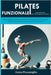 Pilates Funzionale: la Rivoluzione dell'Allenamento Olistico: Guida esplorativa al Futuro del Fitness: Strategie, Esercizi Innovativi e Ap by Pizzamiglio, Greta