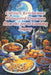 Culinary Revelations: 97 Inspired Creations from the Joy of Cooking Legacy by Tranquil Tastes Bliss Retreat
