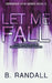 Let Me Fall: A Women-in-STEM Age Gap Forbidden Romance by B. Randall