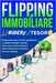 Flipping Immobiliare Dal Rudere Al Tesoro: Guida pratica per trovare, ristrutturare e vendere immobili vincenti, ottenendo profitti impattanti dagli i by Flippingimmobiliare