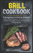 Grill Cookbook: A Symphony of Grilling Delights: Where Flames Compose Flavor Symphonies. Explore, Savor and Let Your Grill Become a Culinary Maestro. by Aria Summers