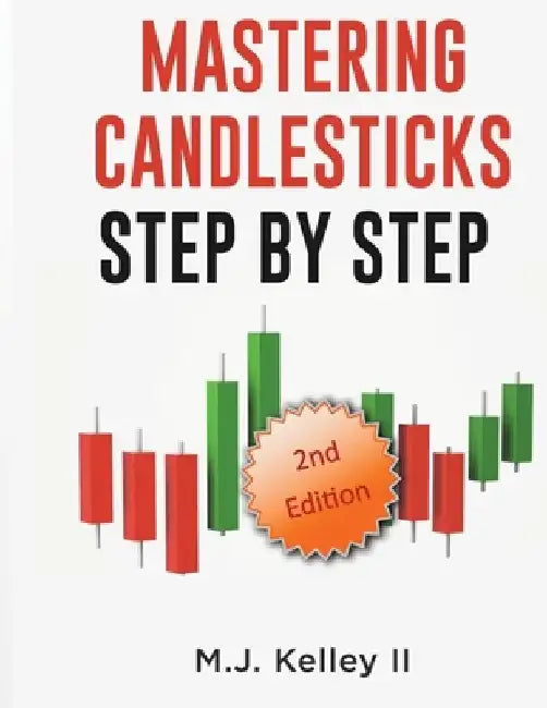 Mastering Candlesticks: Step by Step by M. J., II Kelley