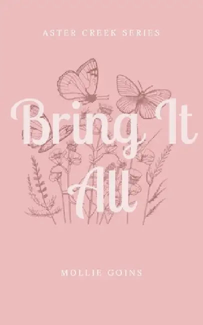 Bring It All: Aster Creek Series by Mollie Goins
