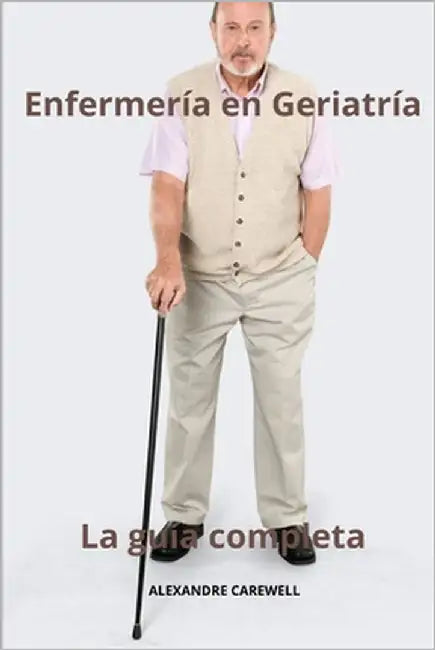 Enfermería en Geriatría La guía completa by Carewell, Alexandre