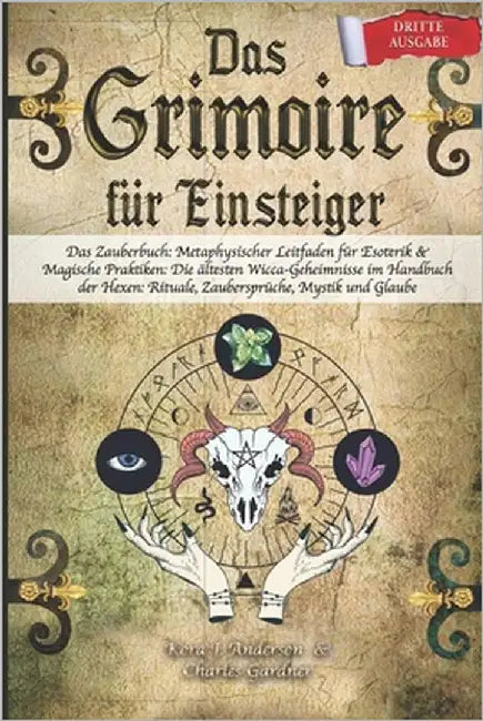 DAS GRIMOIRE für Einsteiger: Das Zauberbuch: Metaphysischer Leitfaden für Esoterik & Magische Praktiken: Die ältesten Wicca-Geheimnisse im Handbuch by Gardner, Charles