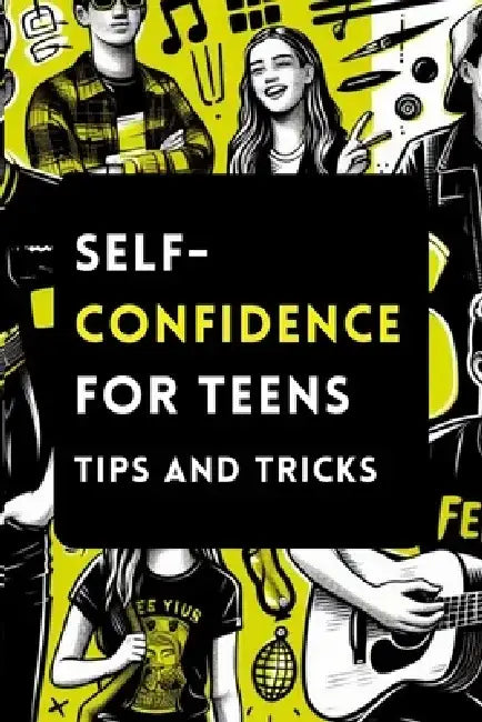 Self-Confidence for Teens with Tips and Tricks: A Guide to Building Unstoppable Self-Confidence for Teenagers by Kayleigh Lee