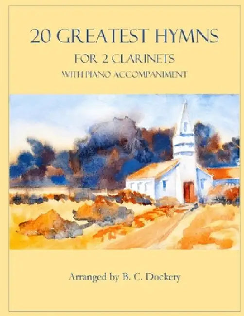 20 Greatest Hymns for 2 Clarinets with Piano Accompaniment by B. C. Dockery