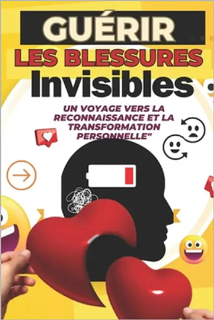 Guérir les Blessures Invisibles: Un Voyage vers la Reconnaissance et la Transformation Personnelle: 50 Blessures Émotionnelles Explorées, Comprises et by Hero