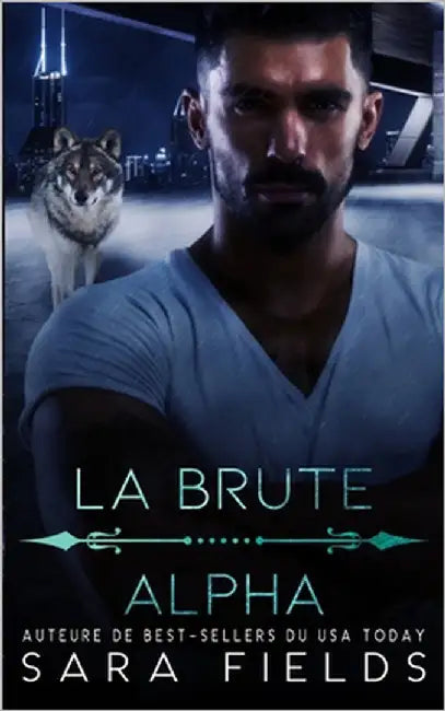 La Brute Alpha: Une Romance Mafieuse Sombre avec un Métamorphe by Fields, Sara