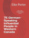75 German-Speaking Influential People in Western Canada: Who's Who - Past & Present Book #2 by Elke Porter