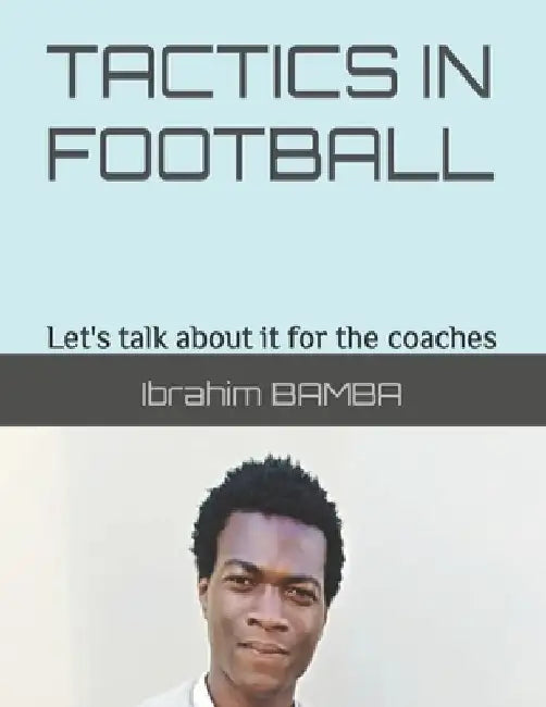 Tactics in Football: "Let's talk about it for the coaches." by Ibrahim Bamba
