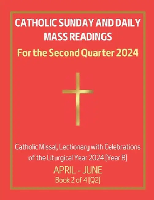 Catholic Sunday and Daily Mass Readings for the Second Quarter 2024: Catholic Missal, Lectionary with Celebrations of the Liturgical Year 2024 [Year B by Chin Hung Siu