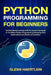 Python Programming for Beginners: Go from Novice to Ninja with this Stress-Free Guide to Confident Python Programming Featuring Clear Explanations and by Glenn Haertlein