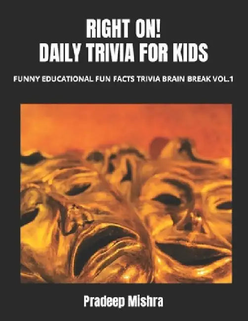 Right On! Daily Trivia for Kids: Funny Educational Fun Facts Trivia Brain Break Vol.1 by Pradeep Mishra
