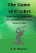 The Game of Cricket Made Easy for the Spectators: The A-Z Guide to Unlocking the World of Cricket by D. B. Wateren