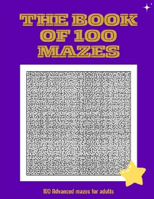 The Book of 100 mazes: 100 advanced mazes for adults, does not include solution by Marina Editorial
