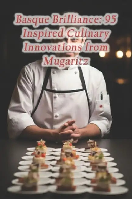 Basque Brilliance: 95 Inspired Culinary Innovations from Mugaritz by Mystic Spice Dining Haven Lounge