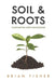 Soil & Roots: Cultivating Deep Discipleship by Brian Fisher
