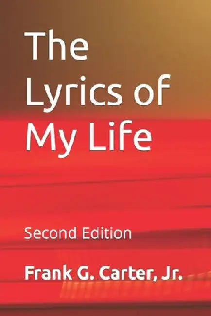 The Lyrics of My Life: Second Edition by Frank G., Jr. Carter