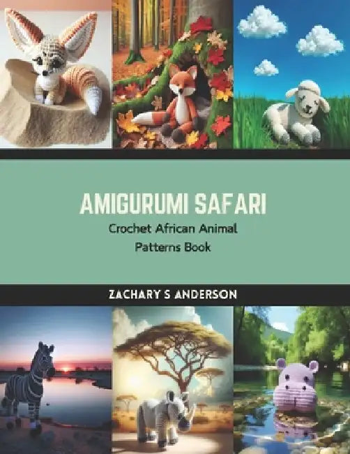 Amigurumi Safari: Crochet African Animal Patterns Book by Zachary S. Anderson
