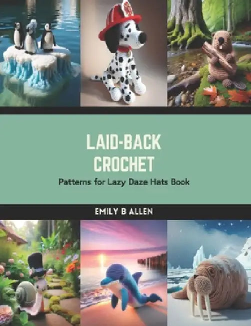 Laid-Back Crochet: Patterns for Lazy Daze Hats Book by Emily B. Allen
