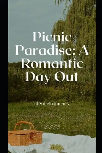 Picnic Paradise: A Romantic Day Out by Elizabeth Jimenez