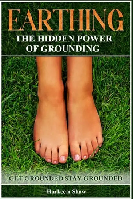 Earthing: "The Hidden Power of Grounding" by Harkeem Shaw, Natan H. Shaw
