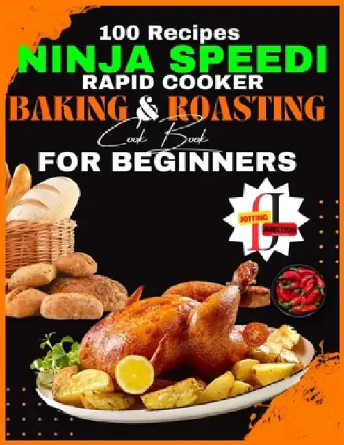 Ninja Speedi Rapid Cooker Baking & Roasting CookBook for Beginners: Effortless Techniques for Gourmet Delights in Minutes (100 Recipes ) by Jotting Junction