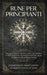 Rune per Principianti: Una guida completa alla lettura delle rune dell'Elder Futhark. Scoprirete i simboli, gli incantesimi, i rituali e le leggende d by Jörmundur Hjartarson