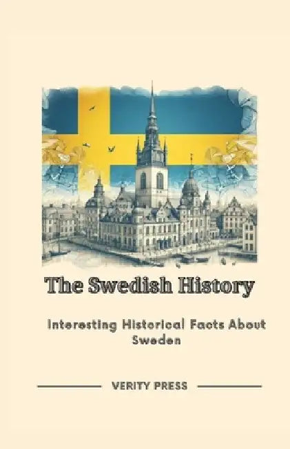 The Swedish History: Interesting Historical Facts About Sweden by Verity Press