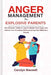 Anger Management for Explosive Parents: The Ultimate Guide on How to Master Your Anger and Control Your Emotions Without Losing Your Mind As a Parent by Carolyn Maxwell