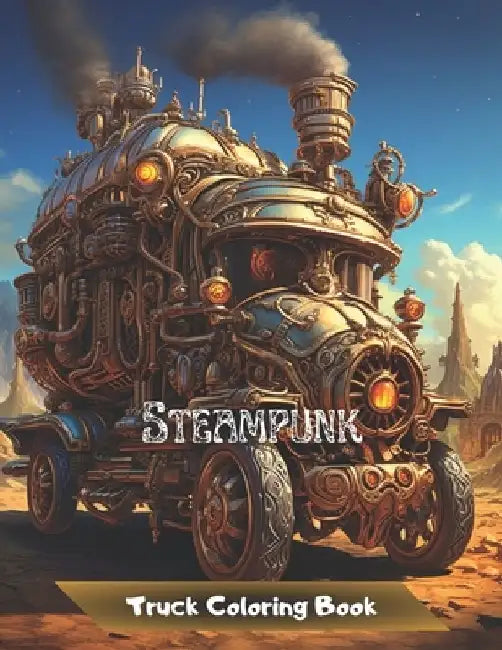 Steampunk Truck Coloring Book: ✔ For Men and Teenagers ✔ 50 Coloring Illustrations for Stress Reduction and Relaxation by Al&vy Published