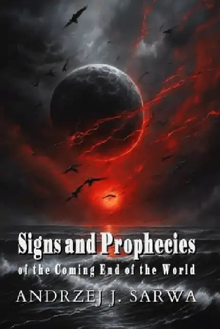 Signs and Prophecies of the Coming End of the World by Andrzej Juliusz Sarwa