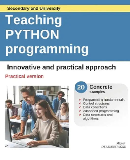 Teaching Python Programming - Practical version: Innovative and ractical method by Miguel Delamontagne