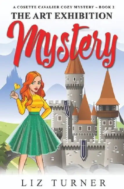 The Art Exhibition Mystery: A Cosette Cavalier Cozy Mystery - Book 2 by Liz Turner