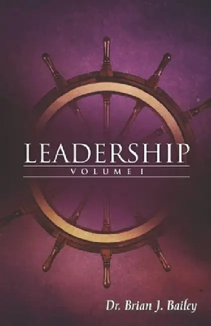 Leadership Volume 1 by Brian J. Bailey