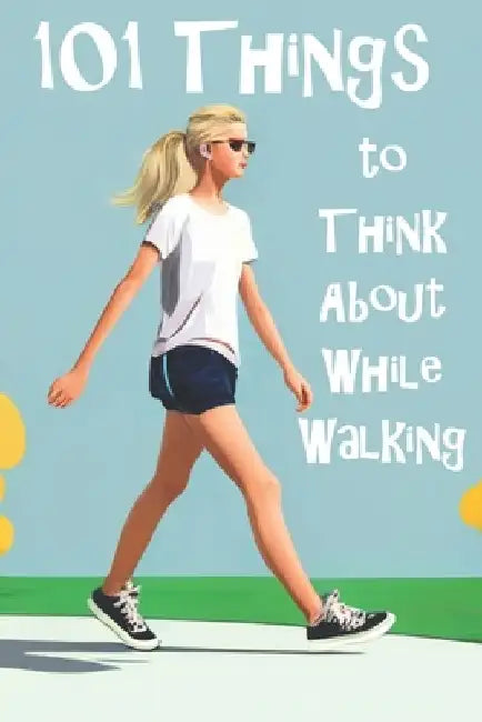 101 Things to Think About While Walking by Megan Smith