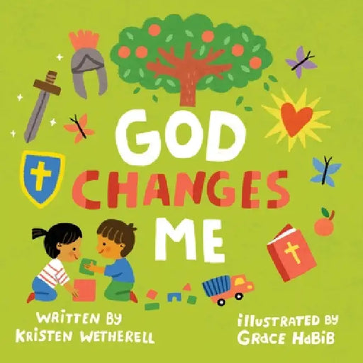God Changes Me by Kristen Wetherell, Grace Habib