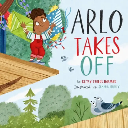 Arlo Takes Off by Betsy Childs Howard, Samara Hardy