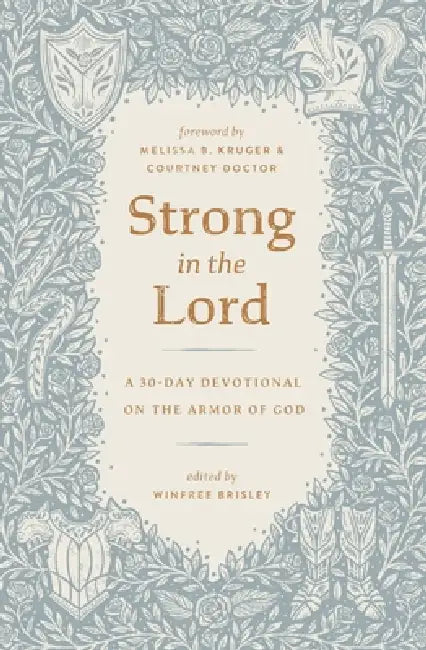 Strong in the Lord: A 30-Day Devotional on the Armor of God by Winfree Brisley, Melissa Kruger, Courtney Doctor