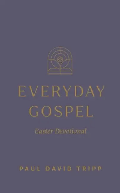 Everyday Gospel Easter Devotional by Paul David Tripp
