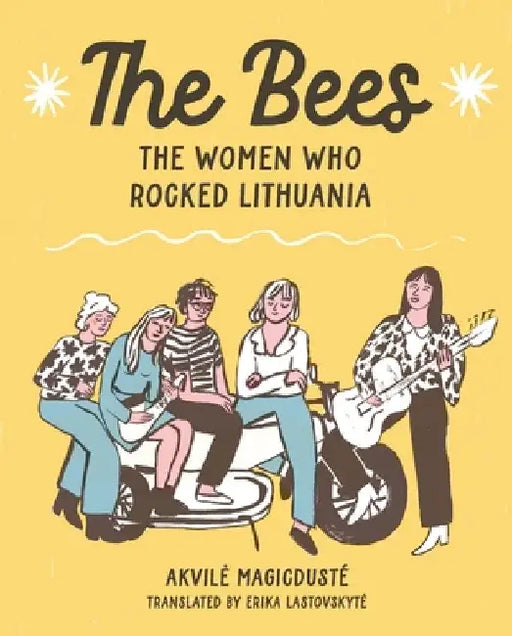 The Bees: The Women Who Rocked Lithuania by Akvile Magicdusté