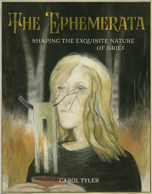 The Ephemerata: Shaping the Exquisite Nature of Grief by Tyler, Carol