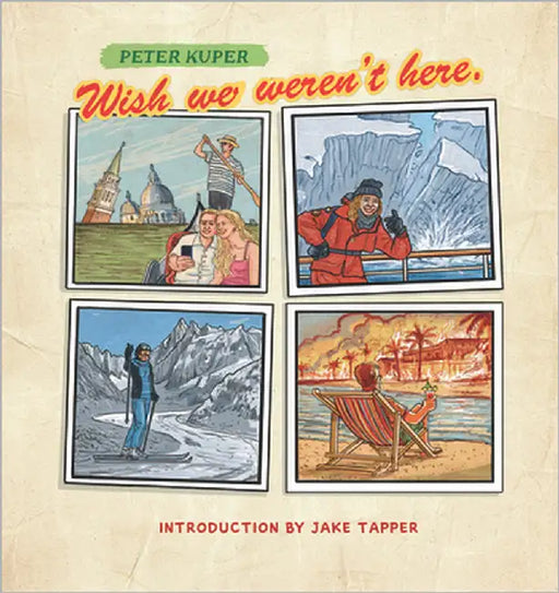 Wish We Weren't Here: Postcards from the Apocalypse by Kuper, Peter