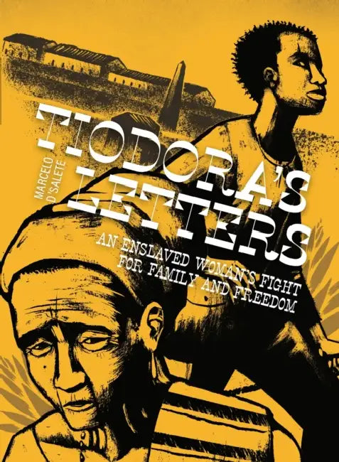 Tiodora's Letters: An Enslaved Woman's Fight for Family and Freedom by Marcelo D'Salete, Andrea Rosenberg
