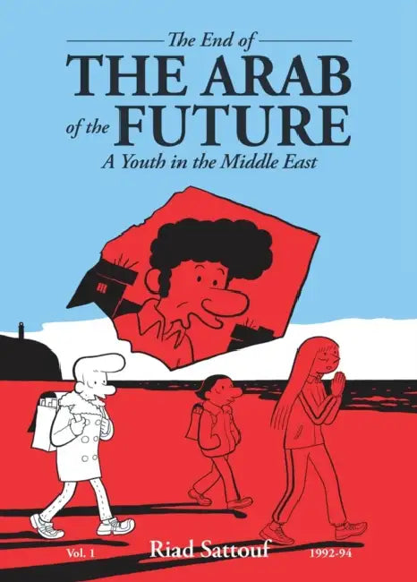The End of the Arab of the Future: A Youth in the Middle East Vol. 1 by Riad Sattouf, Sam Taylor