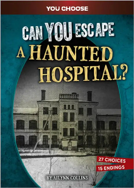 Can You Escape a Haunted Hospital?: An Interactive Paranormal Adventure by Collins, Ailynn